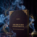THE FIRE IN BED AND RICH RITUAL – 7 Steps to Attract Passion and Prosperity